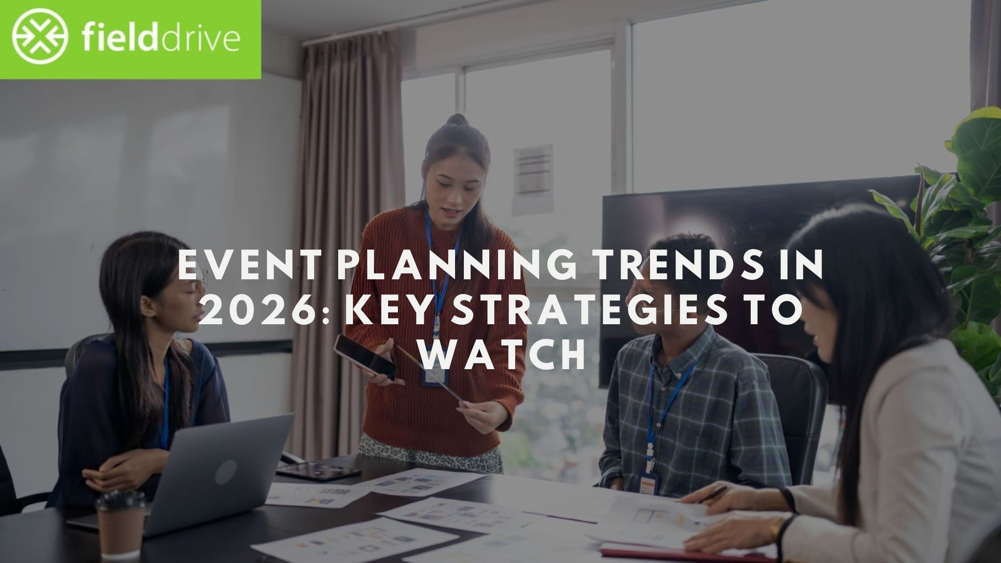 Event Planning Trends In 2026 Key Strategies To Watch Fielddrive How Banking Events Are Rethinking Check In Experiences In 2026 